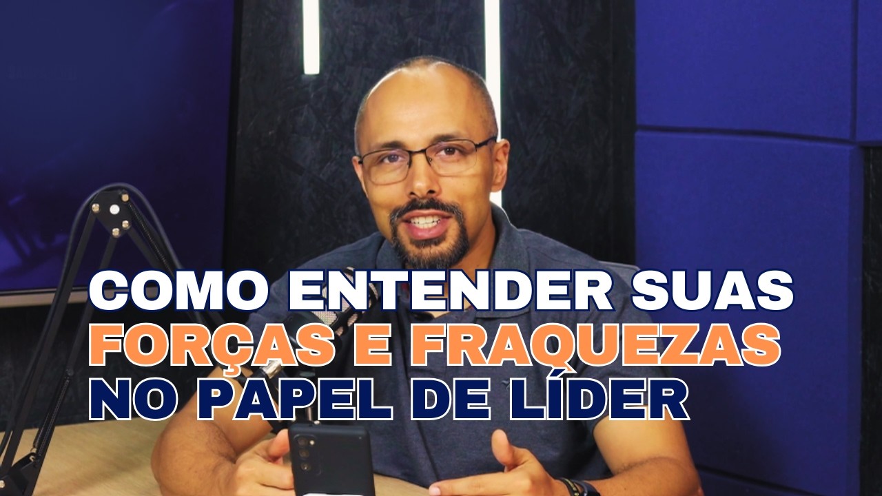 Como entender suas Forças e Fraquezas como Líder - Olá Líder Podcast 035