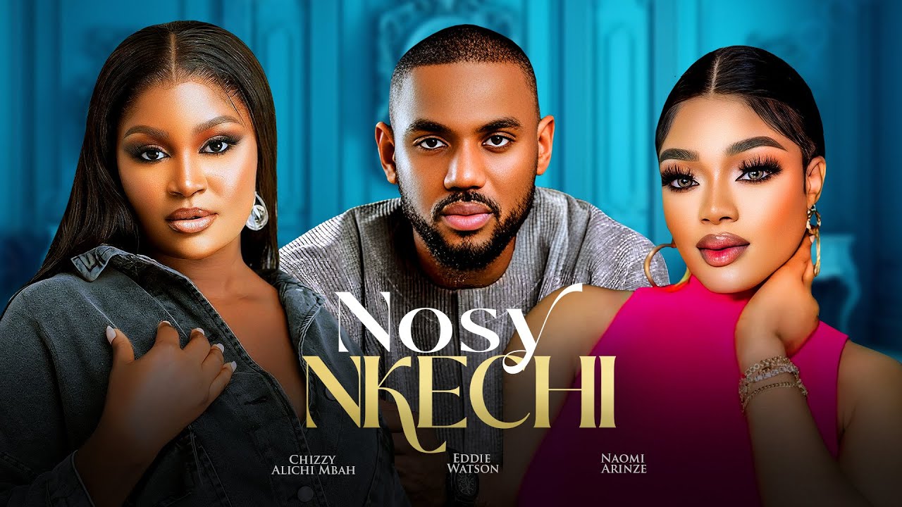 NOSY NKECHI - Chizzy Alichi-Mbah, Eddie Watson, Naomi Arinze, 2025 Latest Nigerian Movie