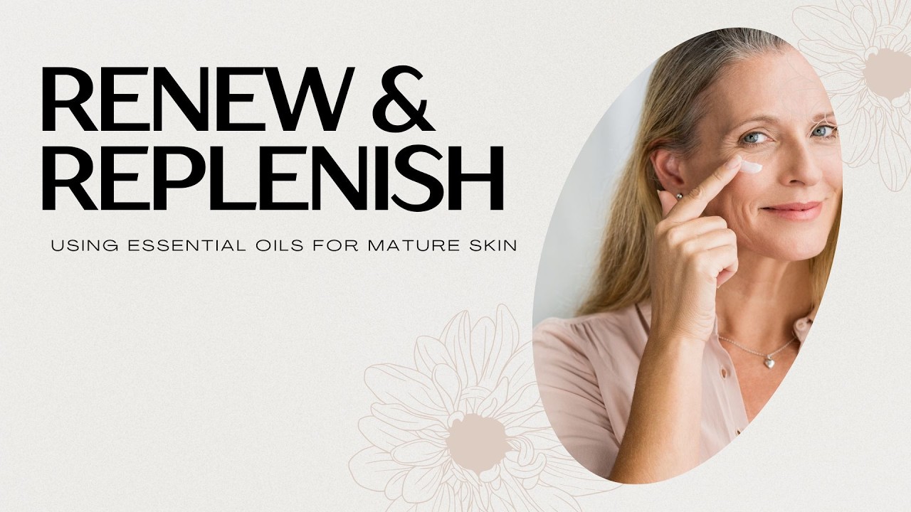 Using Essential Oils for Mature Skin Course Module 1