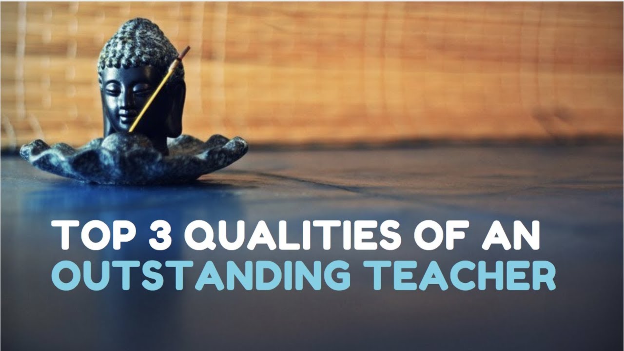Top 3 Qualities of an Outstanding Teacher
