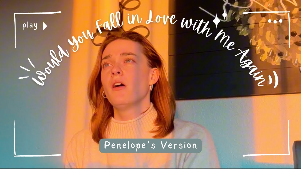 Would You Fall In Love With Me Again (Penelope's Version)