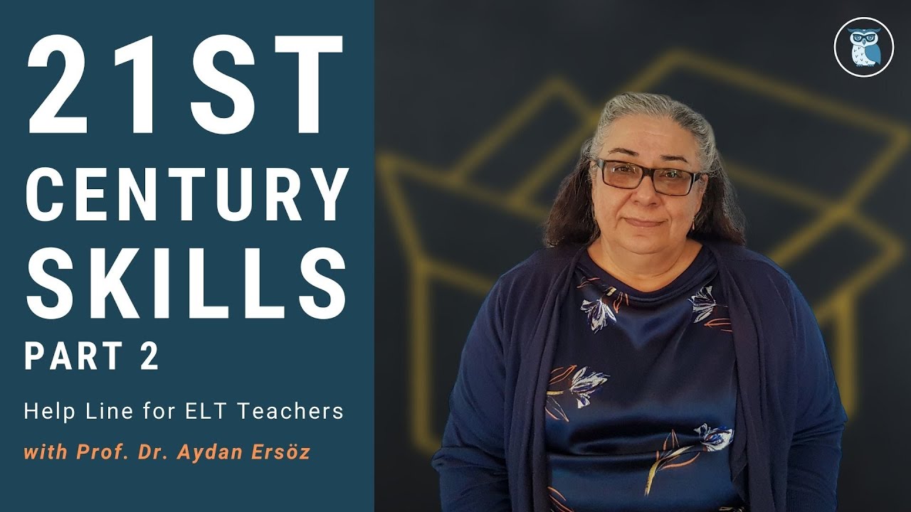 21ST CENTURY SKILLS - Part 2 | Help Line for ELT Teachers