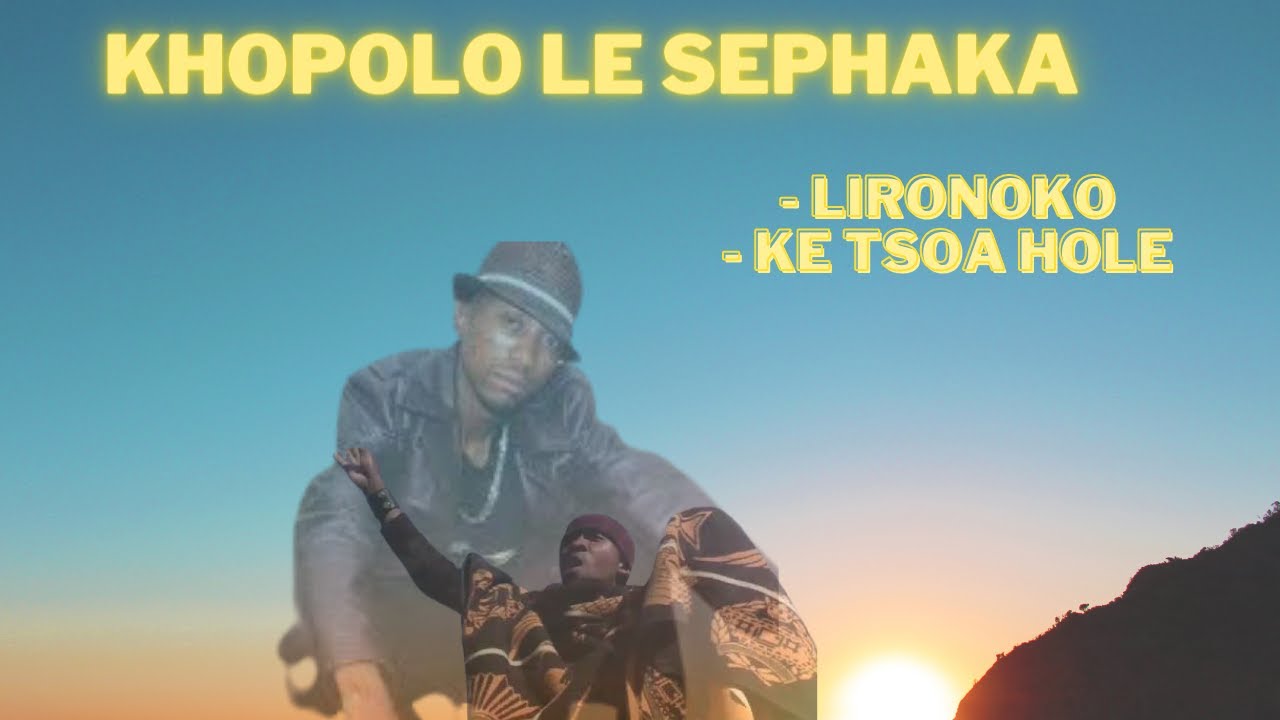 SEPHAKA LE KHOPOLO | Ke tsoa hole| Lironoko   SD 480p