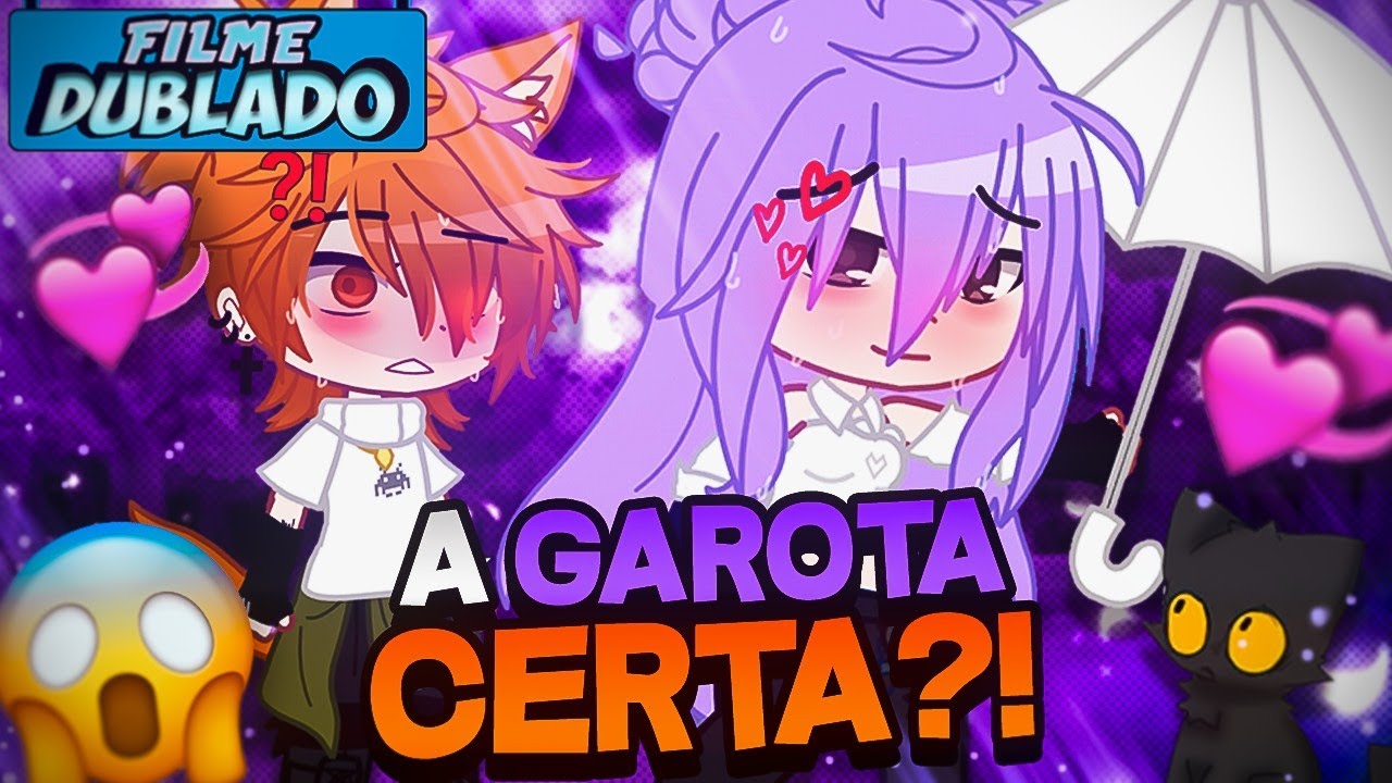 [DUBLADO] A Garota CERTA! 😖 | O Filme | Gacha Life