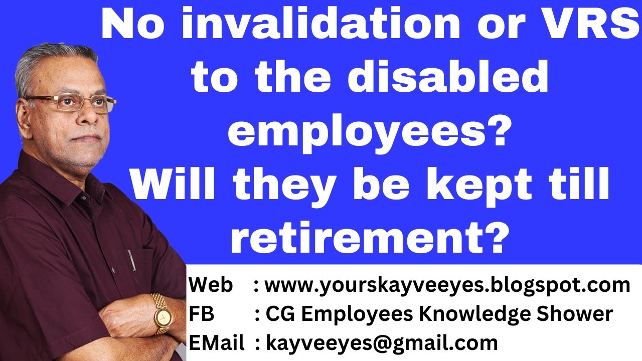 No invalidation or VRS to the disabled employees? Will they be kept till retirement?