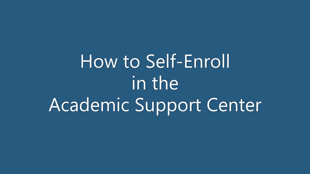 ASC - How to Self Enroll in the Academic Support Center