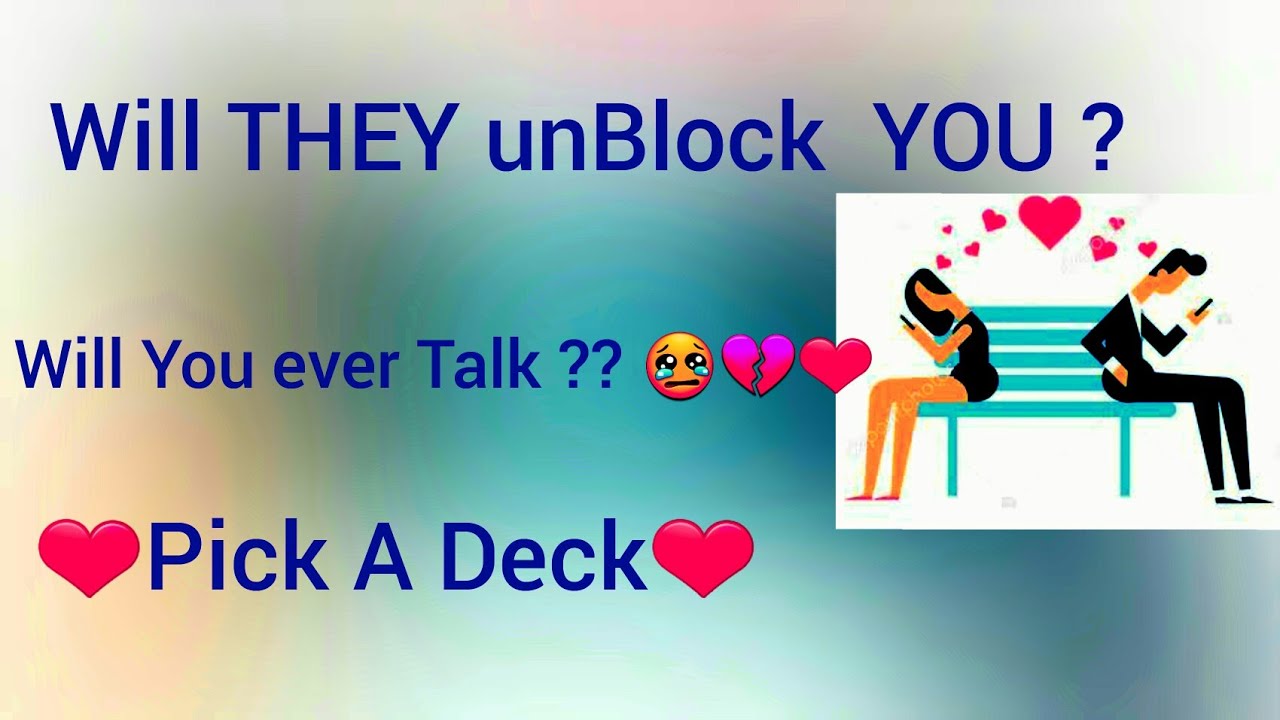 Pick A Deck : Will THEY unBlock You ?? Will You guys Communicate?? 😢💌😇🤗❤🙆