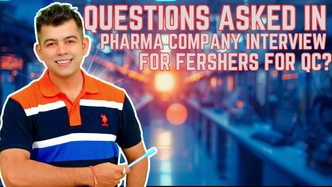 QUESTIONS ASKED IN PHARMA COMPANY INTERVIEW FOR FERSHERS FOR QC?