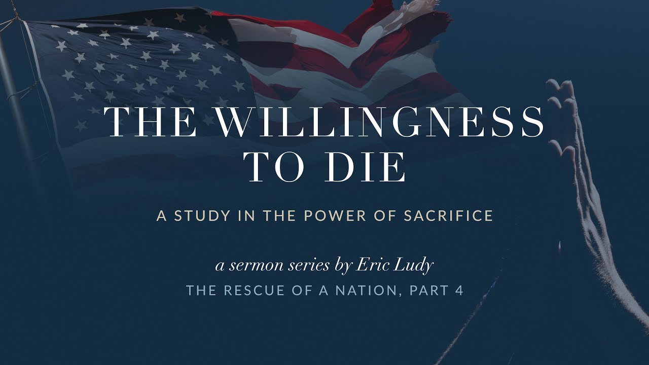 Eric Ludy – The Willingness to Die (The Rescue of a Nation: Part 4)