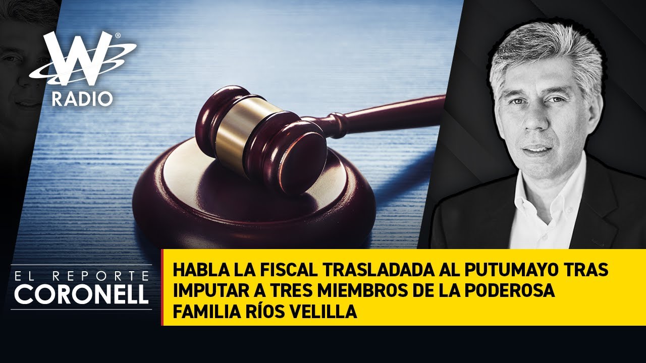 Habla la fiscal trasladada al Putumayo tras imputar a miembros de la poderosa familia Ríos Velilla