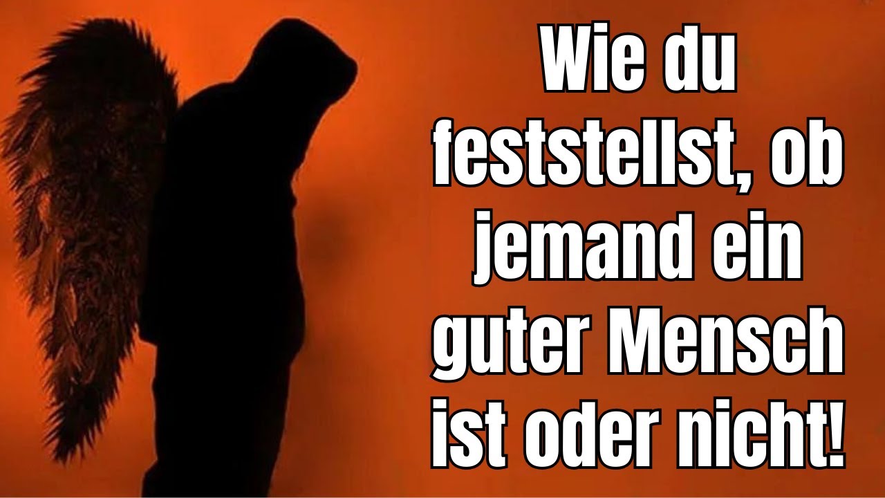 Wie du sofort feststellst, ob jemand ein guter Mensch ist oder nicht!