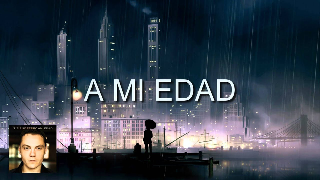 A Mi Edad - Tiziano Ferro - &Aacute;lbum A Mi Edad (Letra/Lyrics)