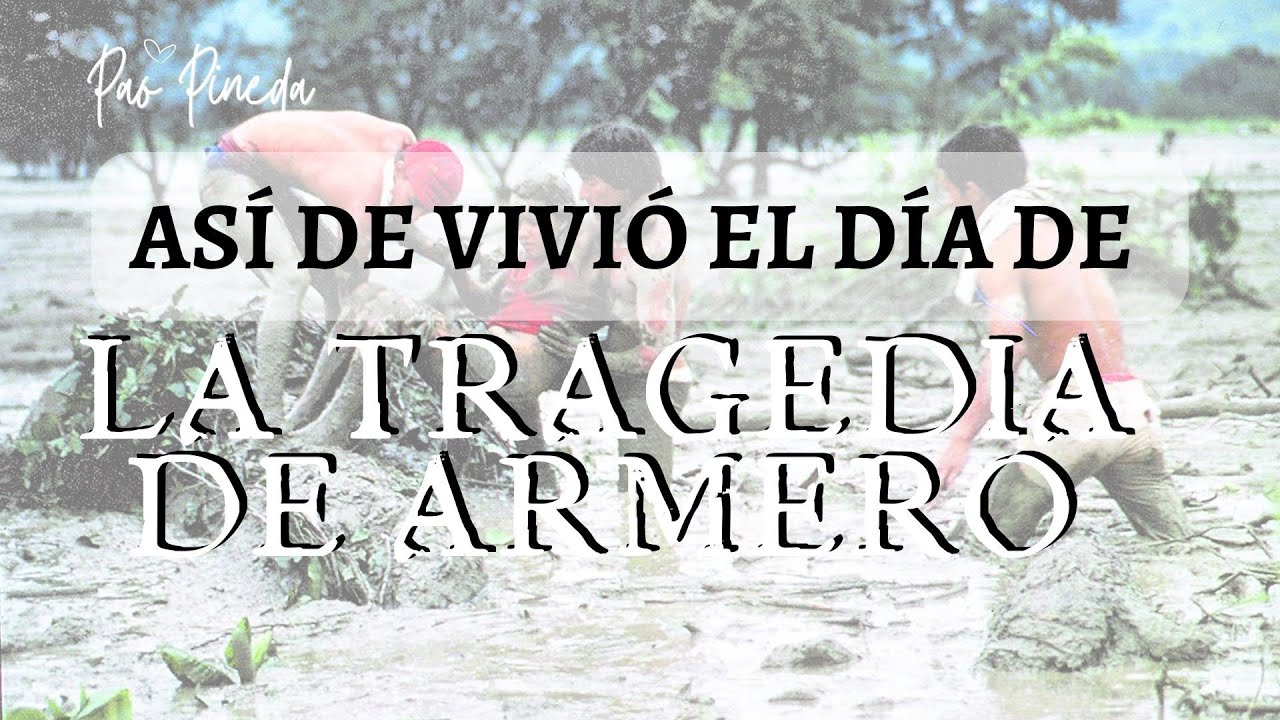 ARMERO: LA CATÁSTROFE QUE CONMOVIÓ AL MUNDO Y DESATÓ UNA LUCHA POR LA SUPERVIVENCIA | Pao Pineda