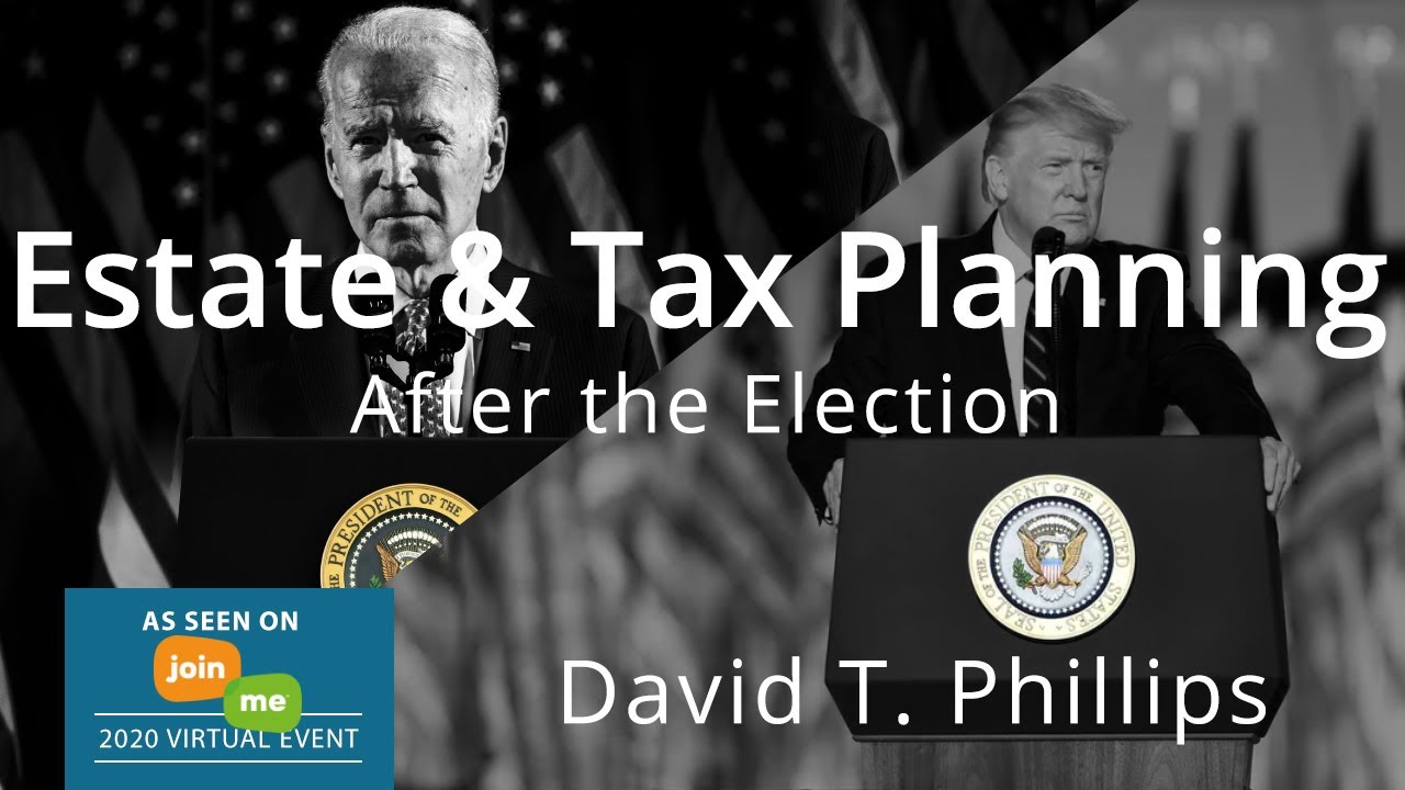 Estate & Tax Planning After The Election | Webinar Replay | David T. Phillips