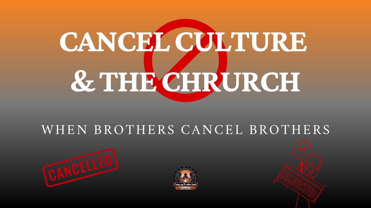 Cancel Culture and the Church: When Brothers Cancel Brothers