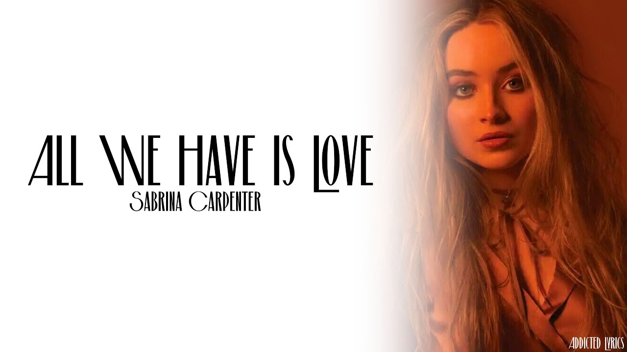 Sabrina Carpenter - All We Have Is Love (Lyrics)