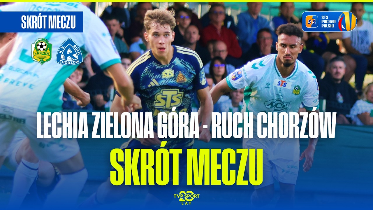 SKR&Oacute;T: LECHIA ZIELONA G&Oacute;RA - RUCH CHORZ&Oacute;W. STS PUCHAR POLSKI, 1. RUNDA. LUBUSKIE KONTRA ŚLĄSKIE!
