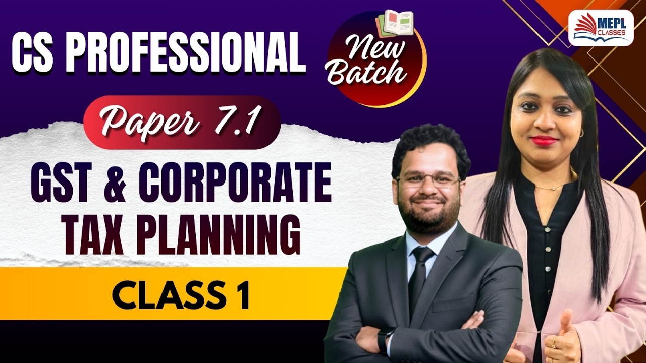 CS Professional - Paper 7.1 [GST & Corporate Tax Planning - Class 1] MEPL Classes