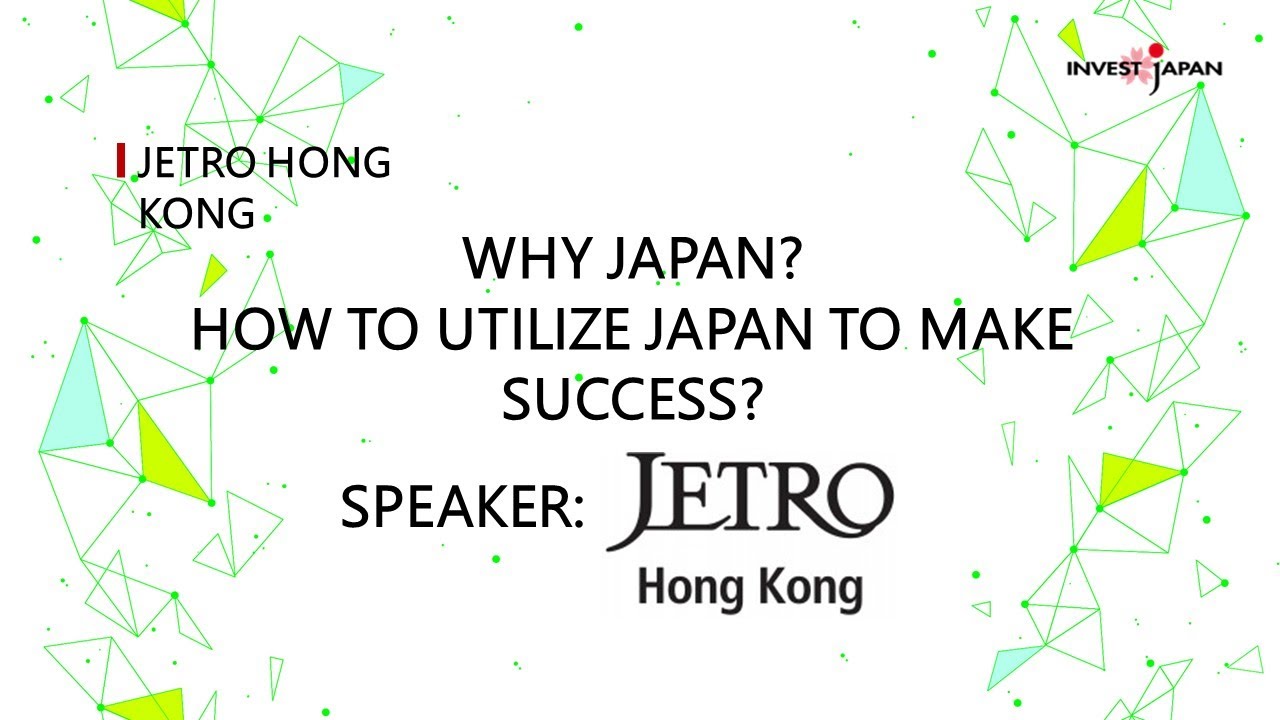Why Japan? How to utilize Japan to make success - Introduction of JETRO’s Service [JETRO Hong Kong]