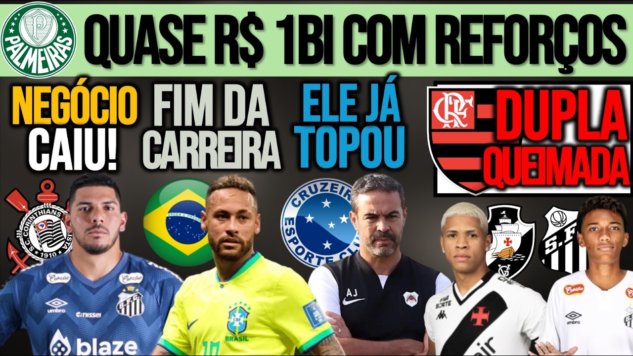 NEGÓCIO CAIU NO TIMÃO| VERDÃO: 1BI EM REFORÇOS| A.JORGE, SPFC, BARRADOS NO FLA| VASCO, NEY, ROBINHO