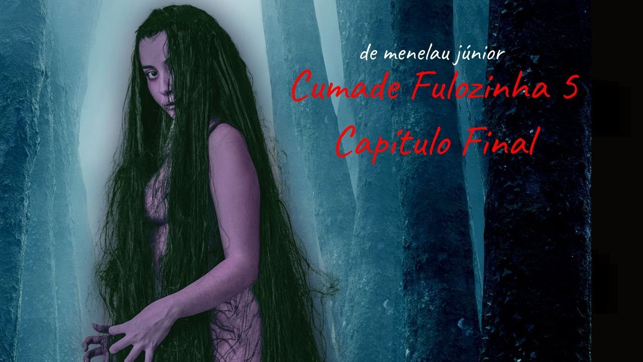 CUMADE FULOZINHA 5 - CAPÍTULO FINAL