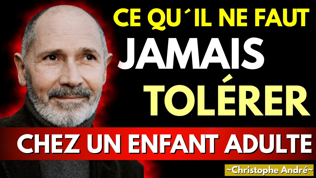 Les 7 attitudes à ne jamais tolérer chez vos enfants adultes | Dr. Christophe André