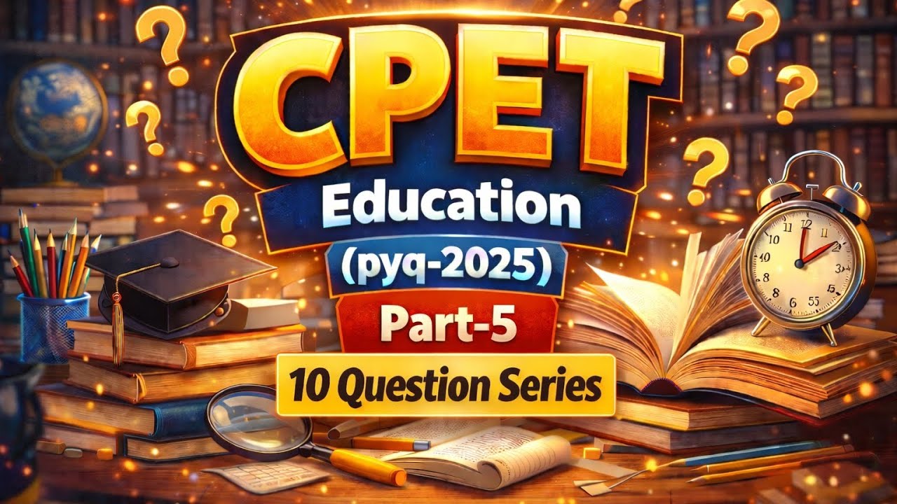 CPET Education PYQ 2025 | 10 Most Important Questions | Part-5