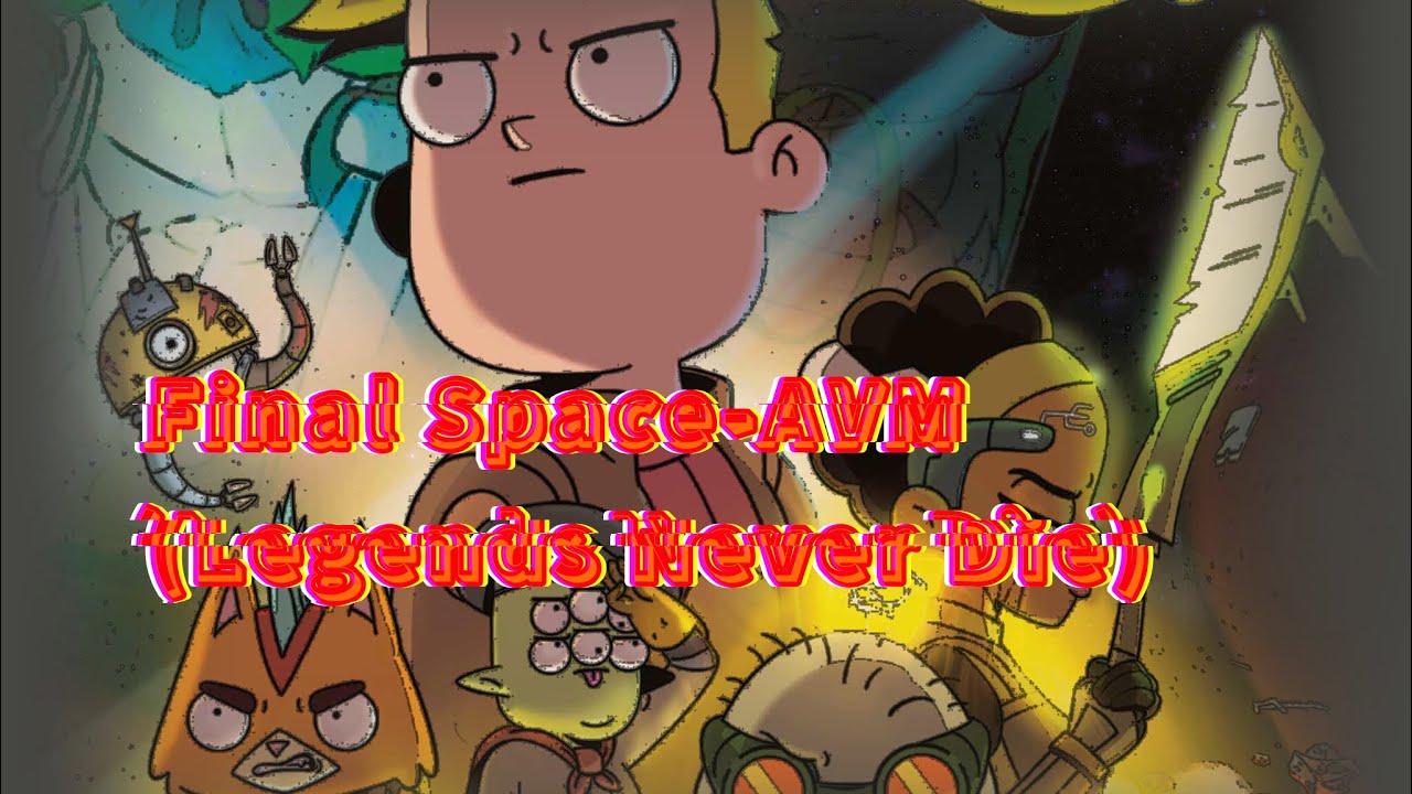 Final Space-AMV(Legends Never Die)