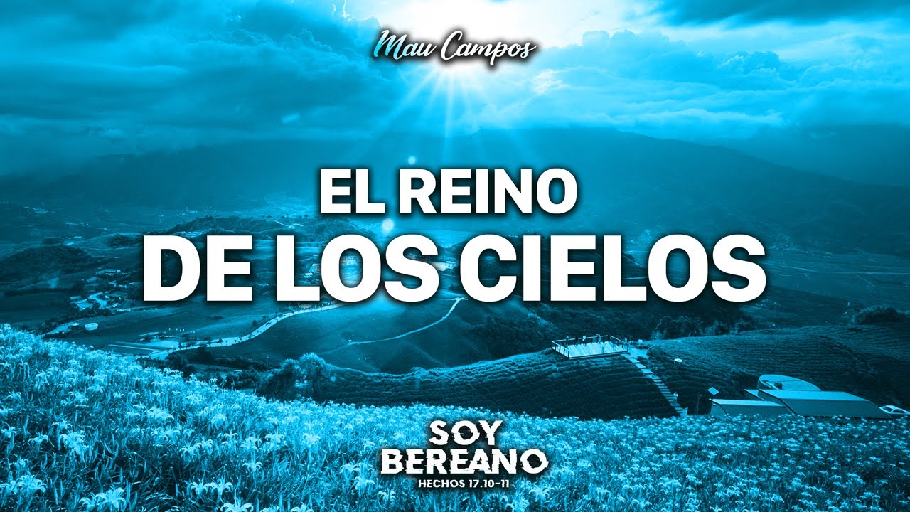 4. EL REINO DE LOS CIELOS / ¿Cuál y Qué es el Reino de los Cielos?