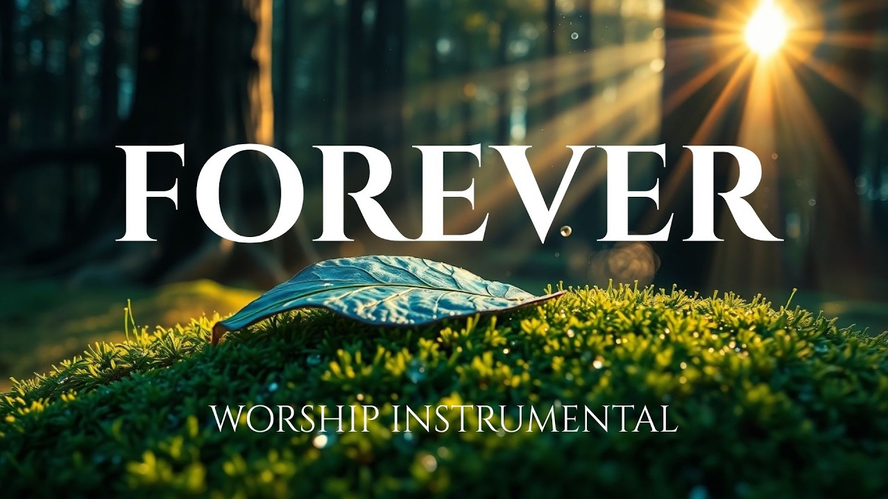 FOREVER -  Healing Worship Instrumental | Soaking Music for Prayer