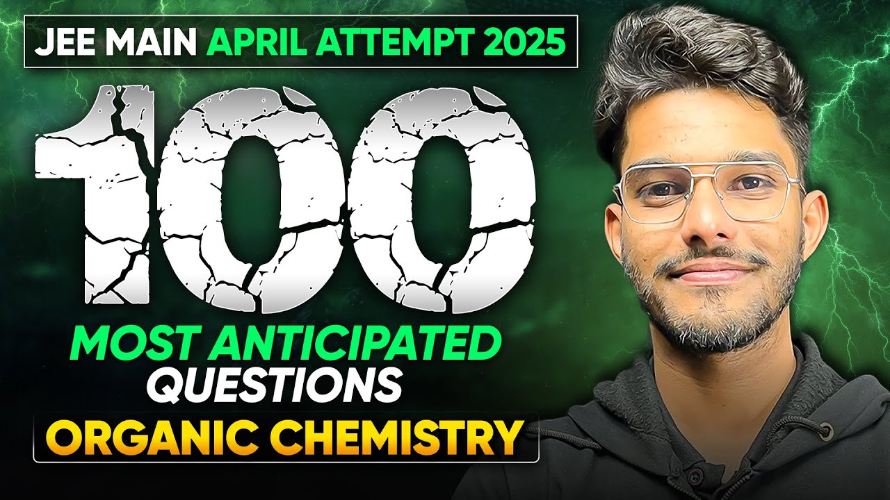 100 Most Expected Organic Chemistry Questions - JEE Main 2 + Advanced 2025