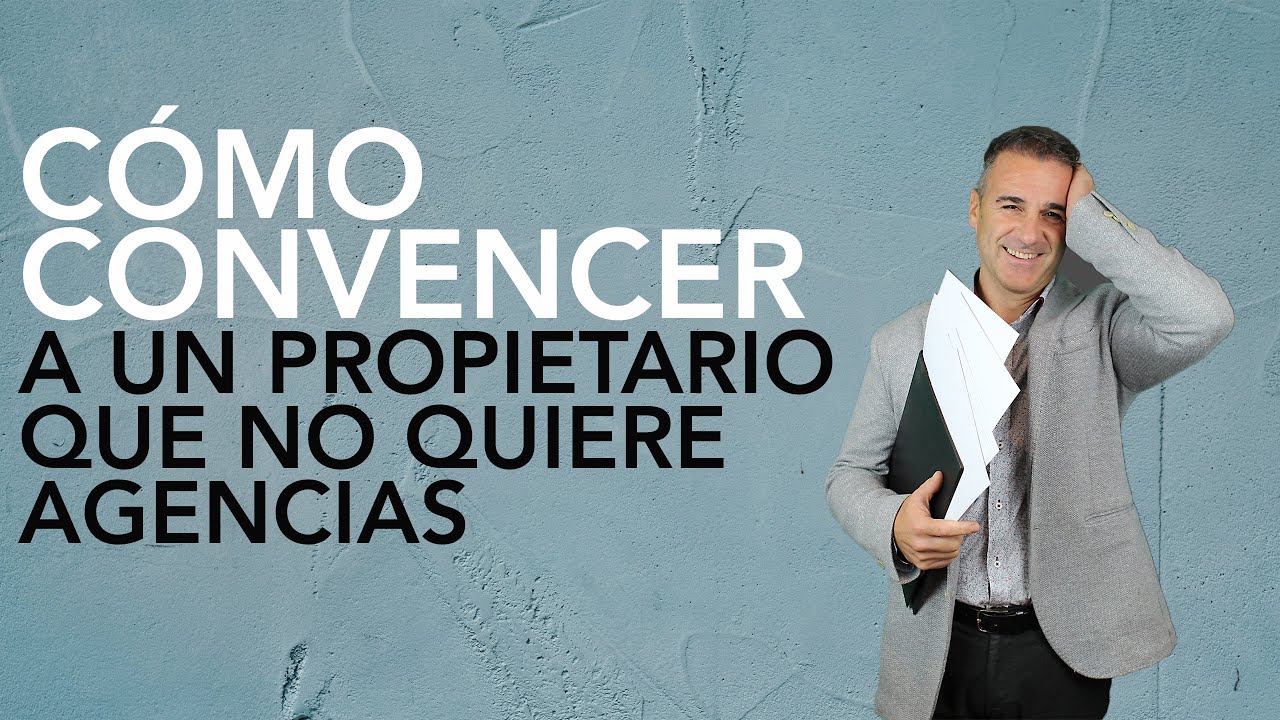 Cómo captar inmuebles ▷  Aprende a convencer a un propietario que no quiere agencias