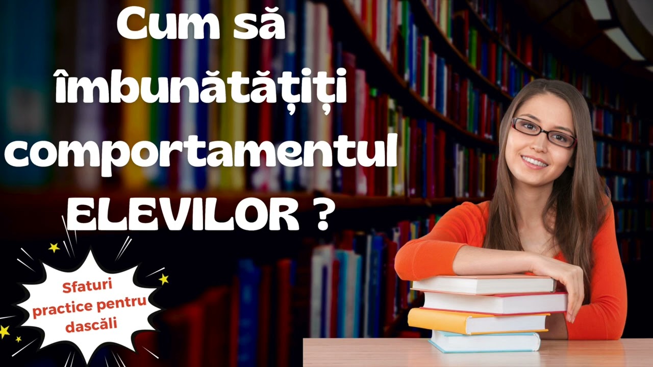 Cum sa imbunatatiti comportamentul elevilor | Dezvoltare personala