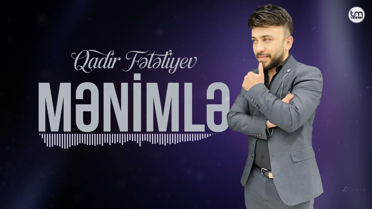 Qadir Feteliyev &ndash; Menimle (YENİ) 2026