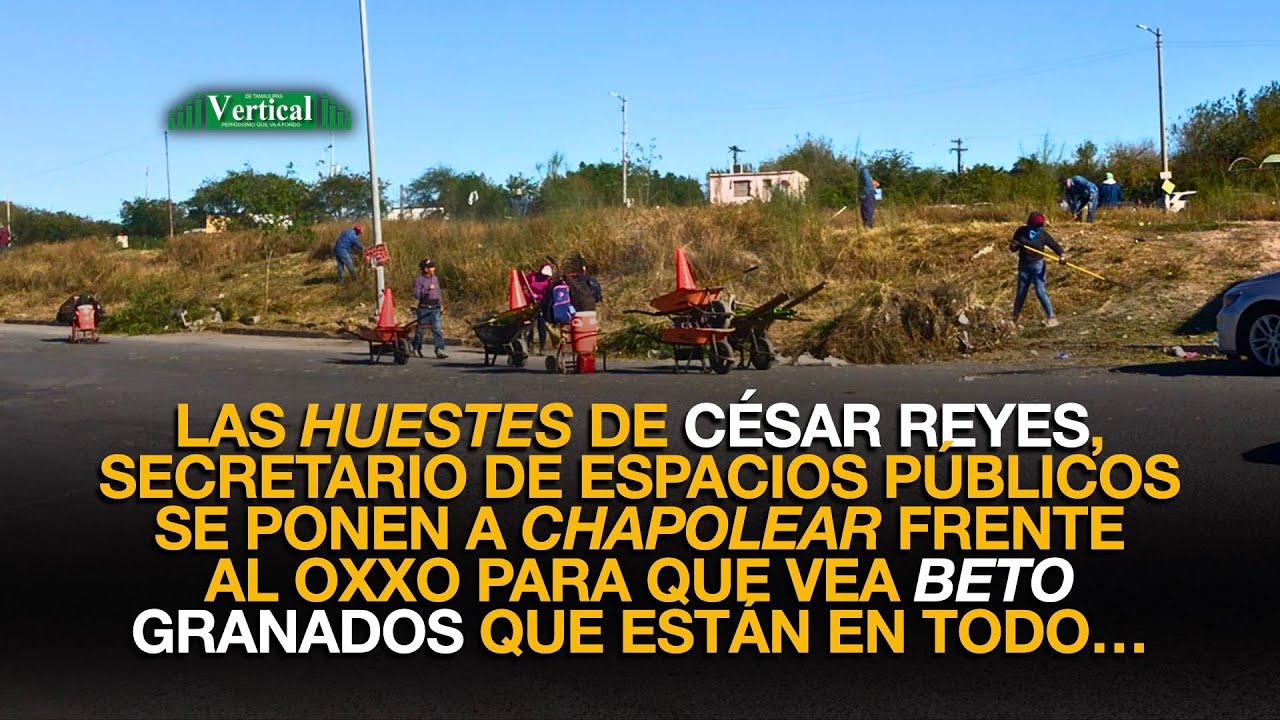 LAS HUESTES DE CÉSAR REYES SE PONEN A CHAPOLEAR FRENTE AL OXXO PARA QUE VEA BETO GRANADOS...