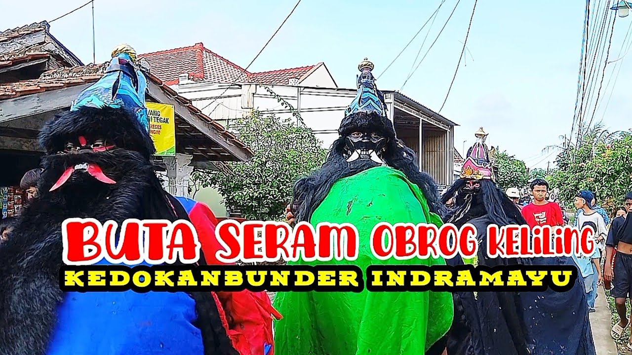 buta seram obrog kedokan bunder indramayu 2025