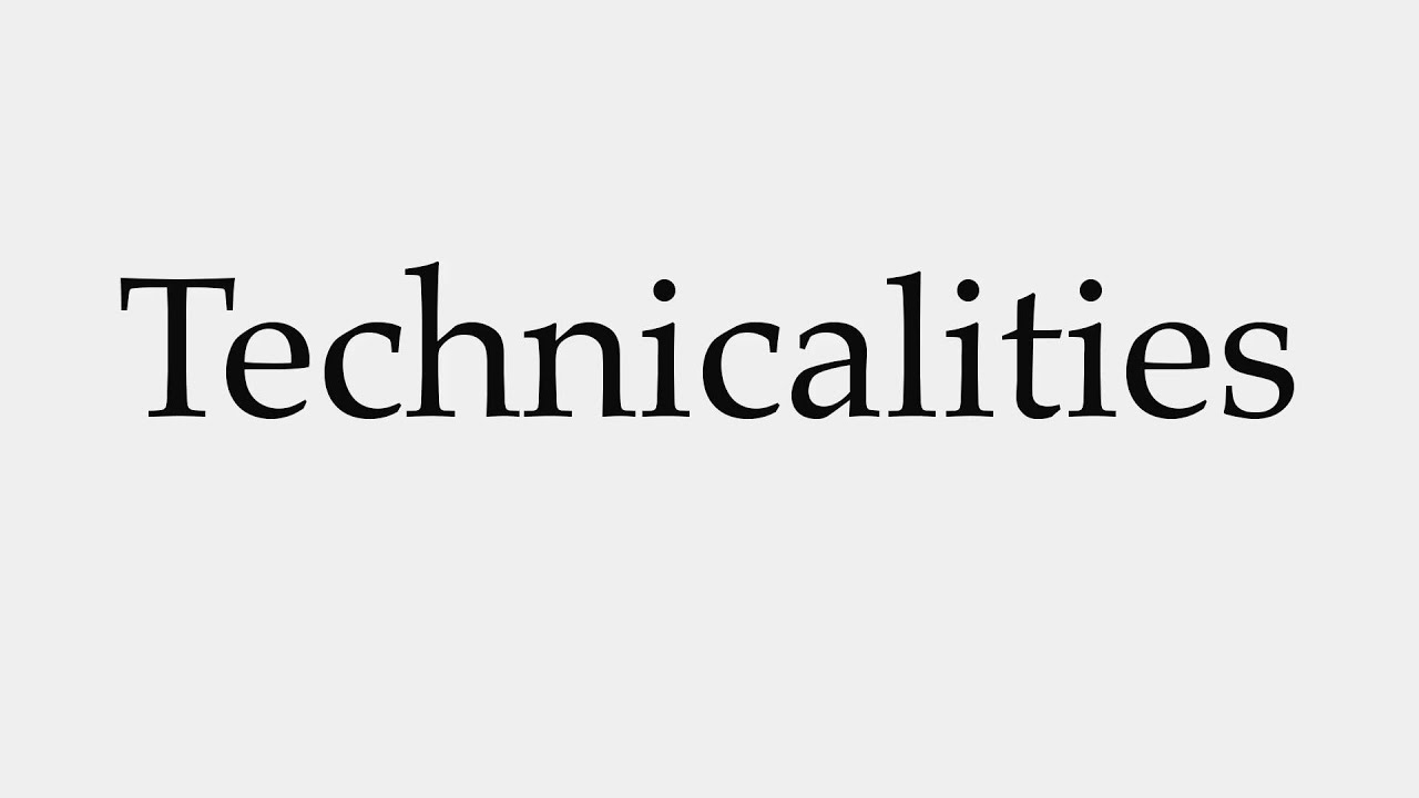 How to Pronounce Technicalities
