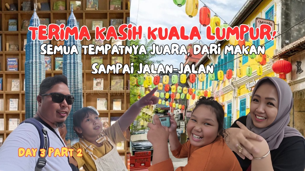 BUKAN VLOG || JANGAN TAKUT KE KL! INI BUKTINYA LIBURAN KITA SEMUANYA BERHASIL! || DAY 3 PART 2
