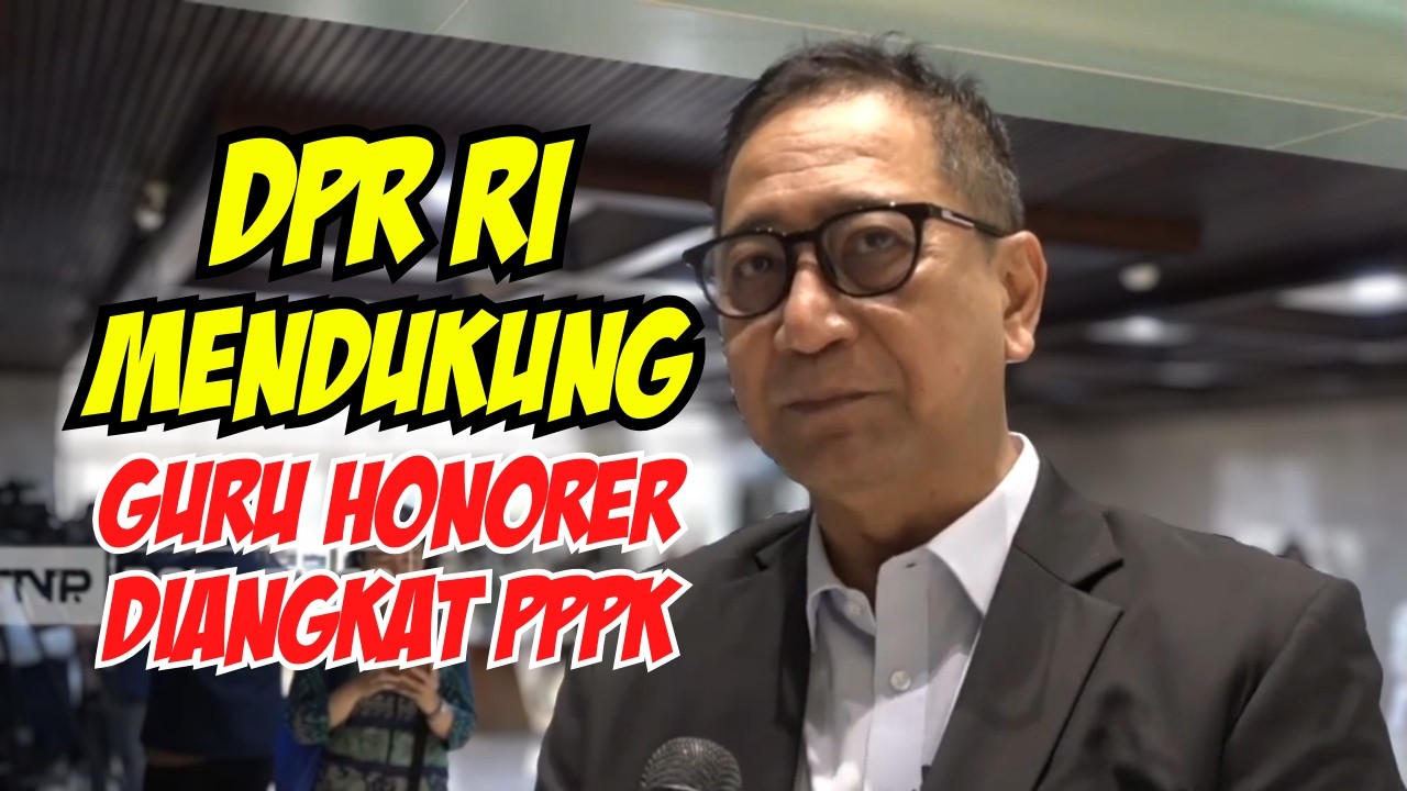 DPR RI Mendukung Realisasi Pengangkatan Guru Honorer Jadi PPPK dan Kesejahteraan Guru