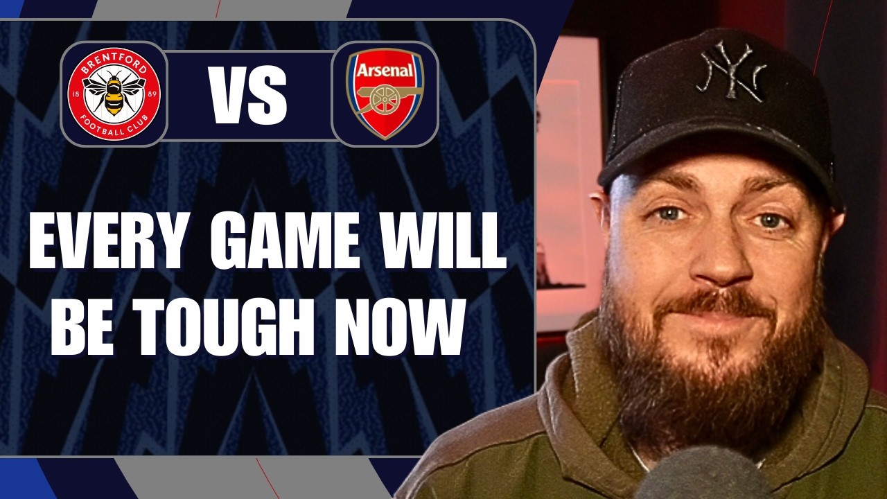 Every Game Will Be Tough Now | Brentford v Arsenal | Preview & Predicted Lineup