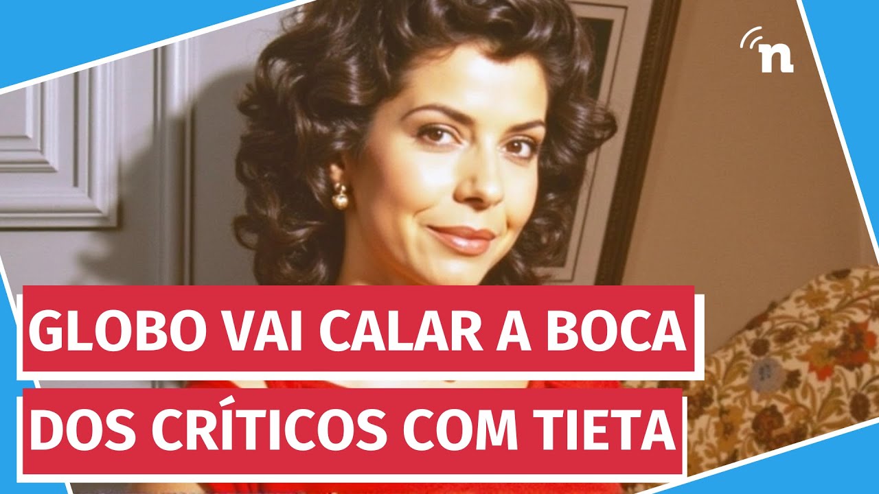 Como a Globo vai calar a boca dos críticos com Tieta