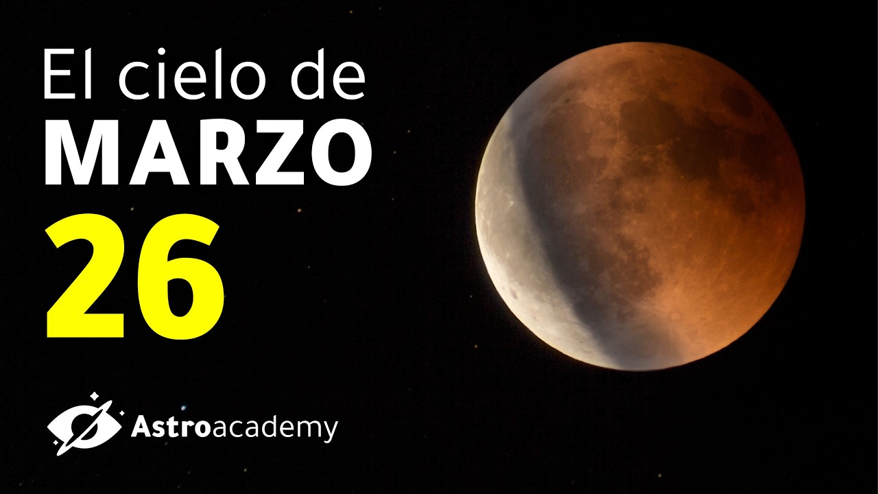 El cielo de marzo 2026: Eclipse lunar total y el Equinoccio de primavera
