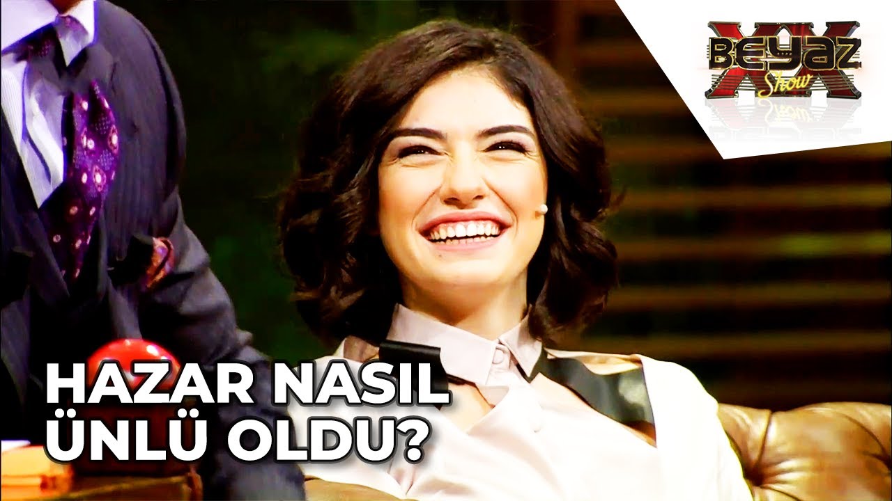 Hazar Ergüçlü'nün Ünlü Olma Hikayesi! - Beyaz Show