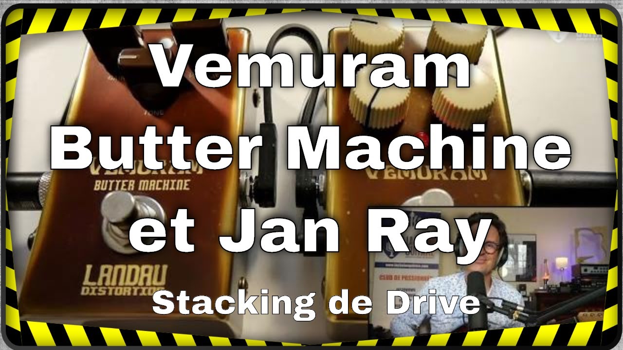 Vemuram Butter Machine + Jan Ray : comment stacker deux pédales de Drive (version intégrale)