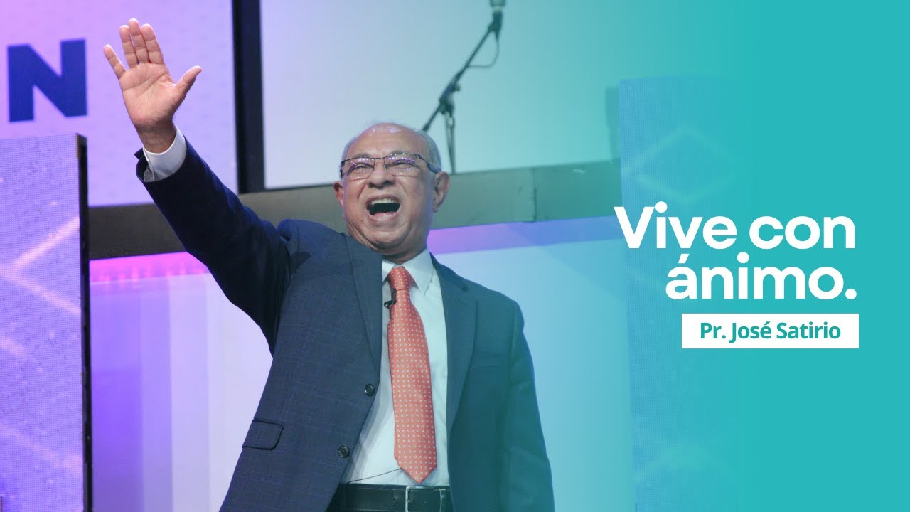 Vive con ánimo | Pastor José Satirio | Iglesia Centro Cristiano