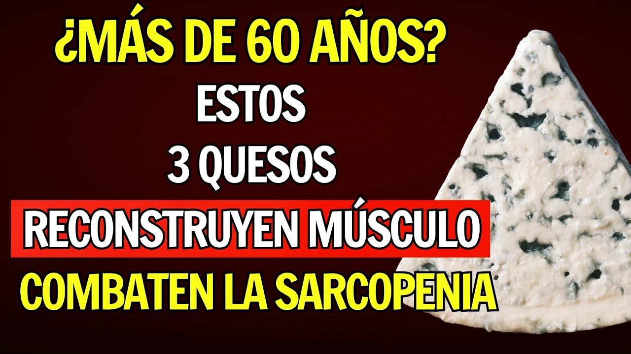 ¿MÁS DE 60 AÑOS? COME ESTOS 3 QUESOS PARA RECONSTRUIR MÚSCULO Y COMBATIR LA SARCOPENIA