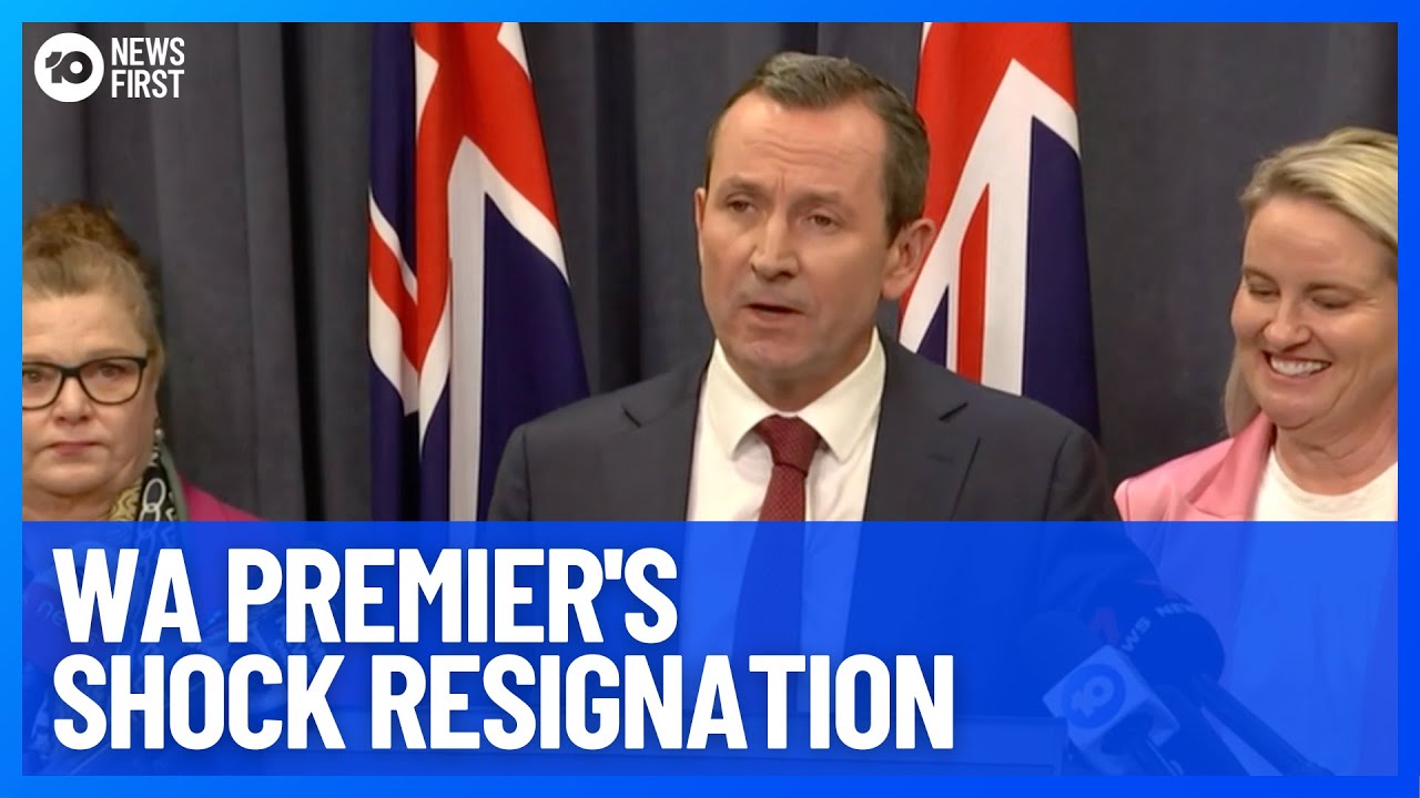 Western Australia Premier Mark McGowan Resigns After Six Years | 10 News First