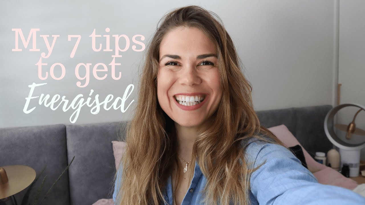 How To Feel More Energised | My 7 Top Tips to Boost Your Energy