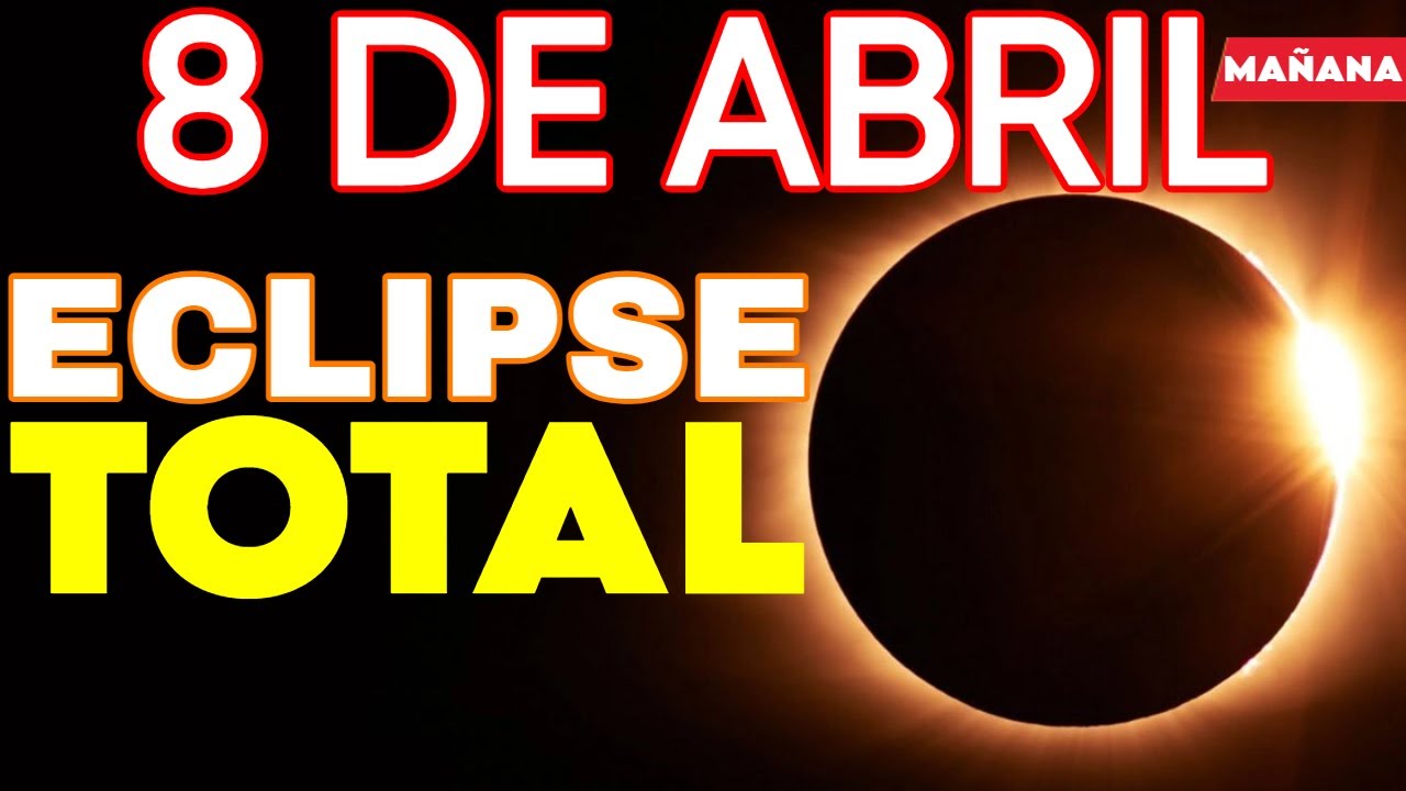 ECLIPSE TOTAL DE SOL EL 8 DE ABRIL DE 2024 | MA&Ntilde;ANA