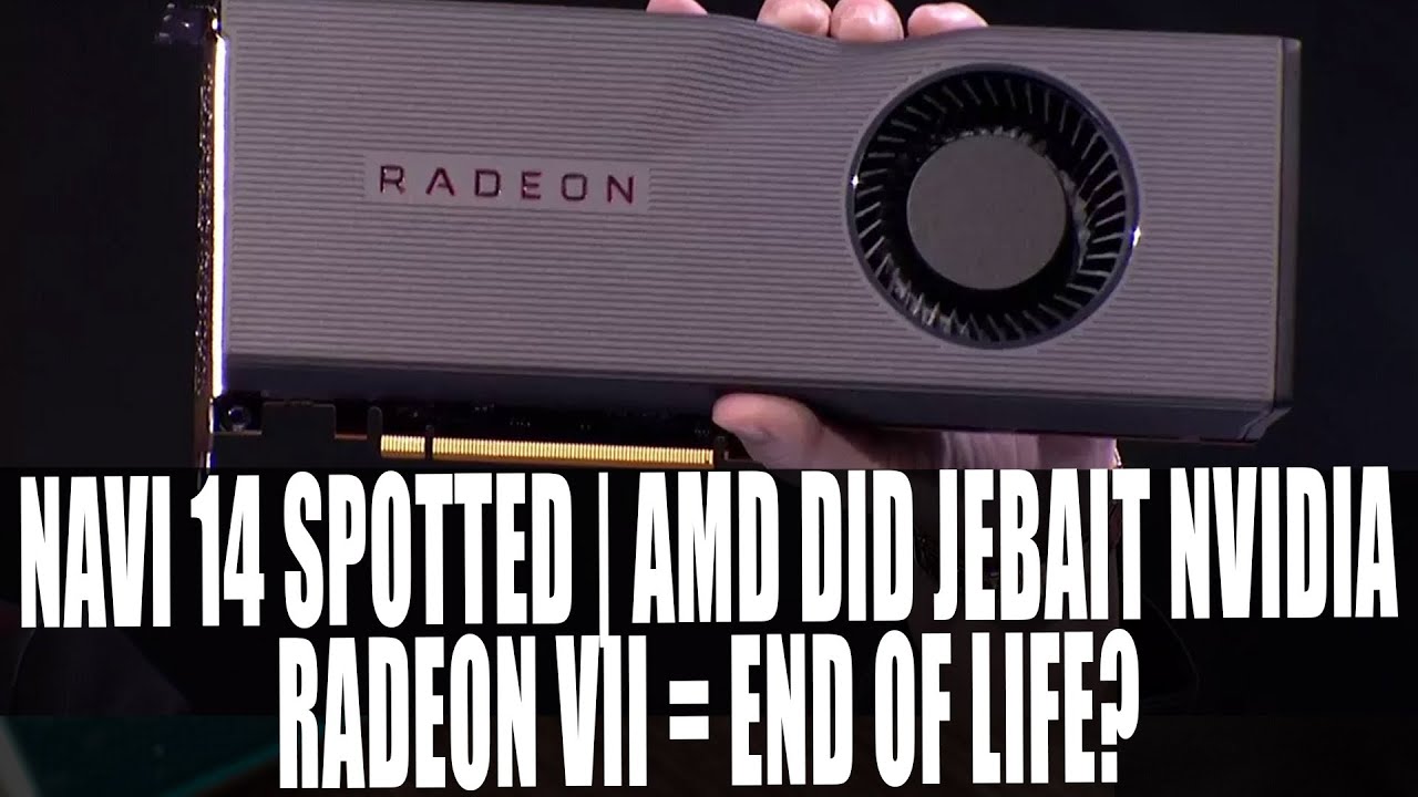 Navi 14 Spotted | AMD &ldquo;Jebaited&rdquo; Nvidia With RX 5700 / 5700XT Prices | Radeon 7 = End of Life?